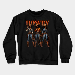 Black Cowgirl Western Rodeo Melanin History Texas Howdy Crewneck Sweatshirt